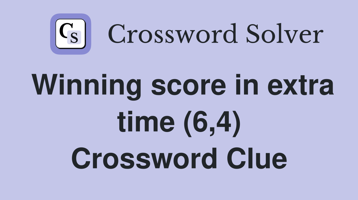 Winning score in extra time (6,4) Crossword Clue