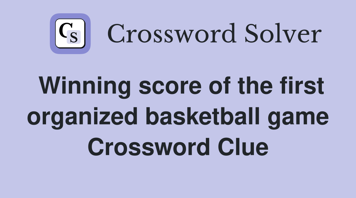 Winning score of the first organized basketball game Crossword Clue