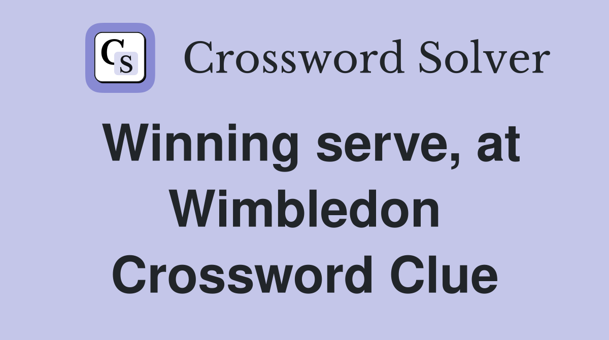 Winning serve, at Wimbledon Crossword Clue