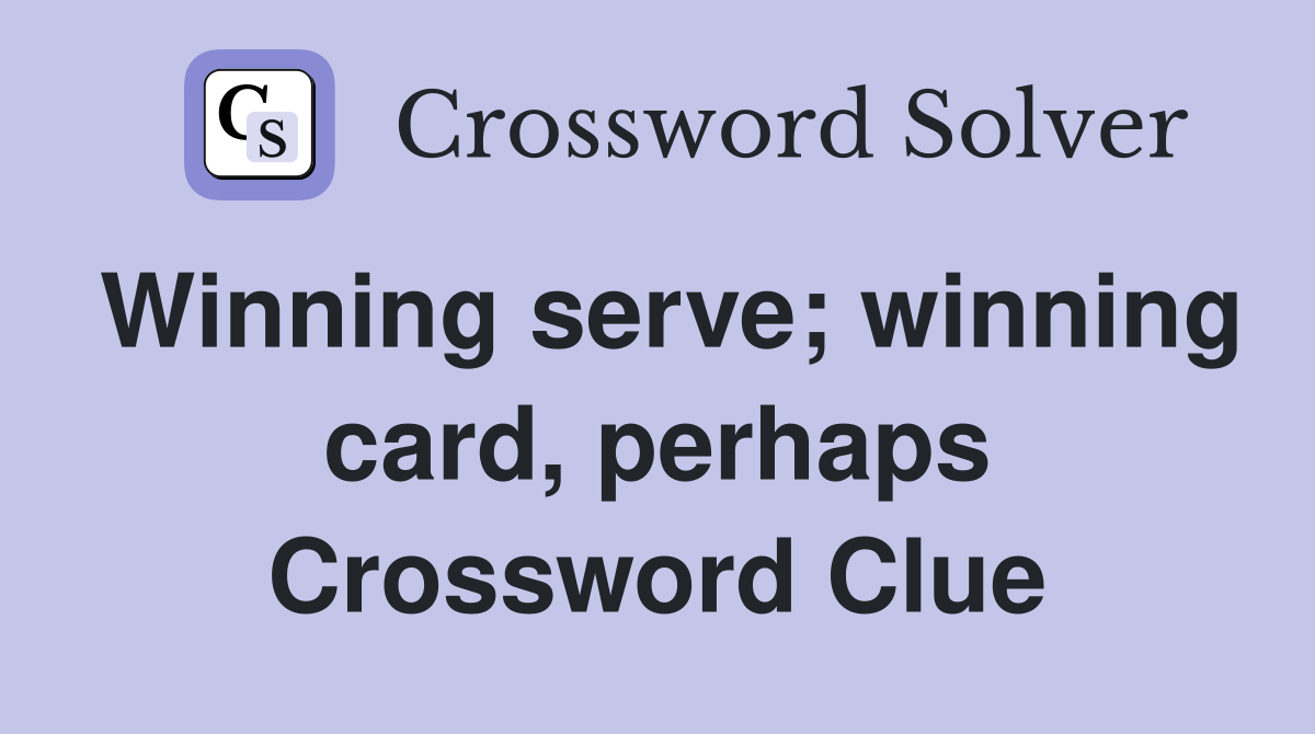 Winning serve; winning card, perhaps Crossword Clue