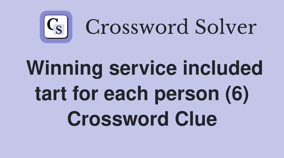 Winning service included tart for each person (6) Crossword Clue