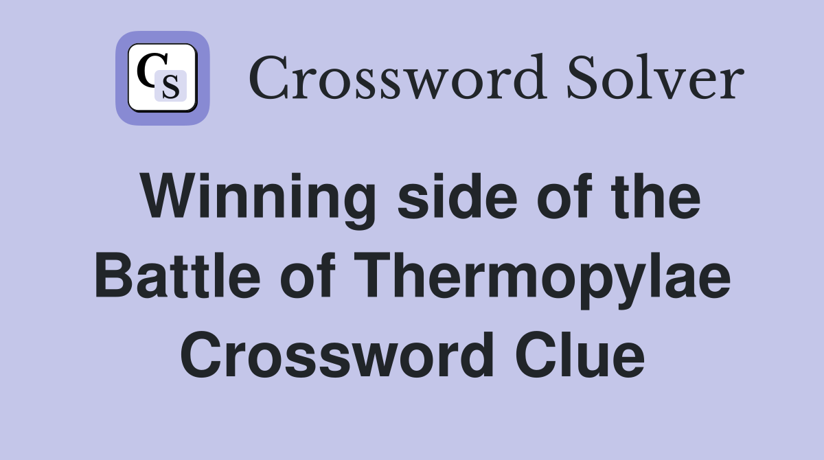 Winning side of the Battle of Thermopylae Crossword Clue