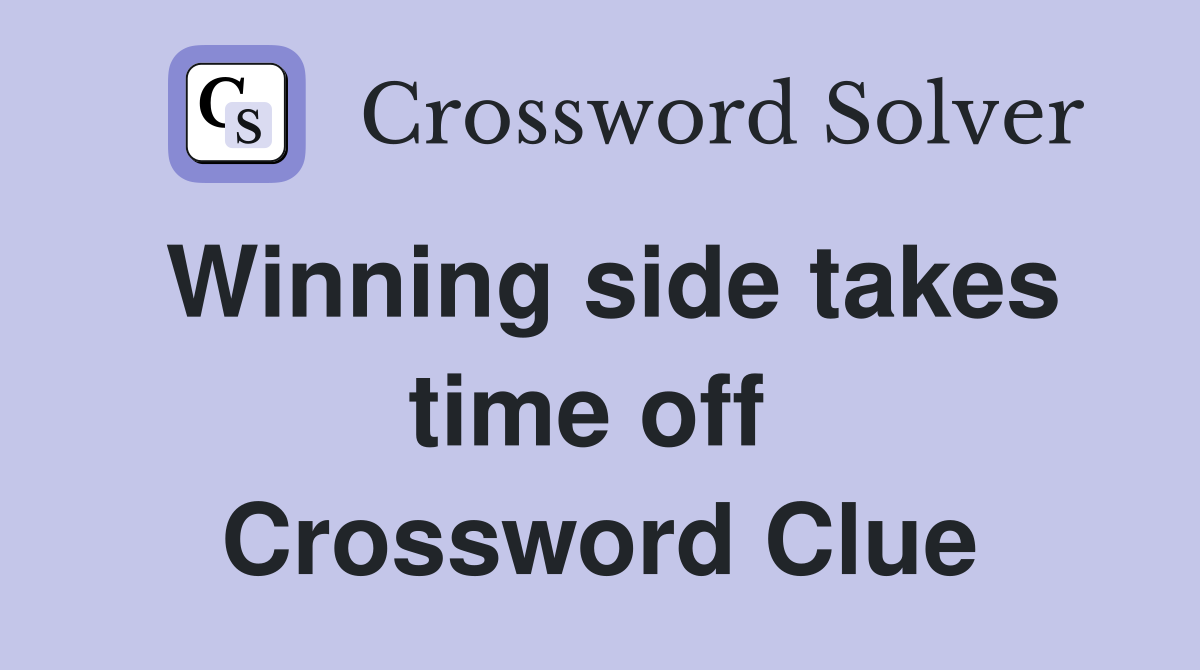 Winning side takes time off  Crossword Clue