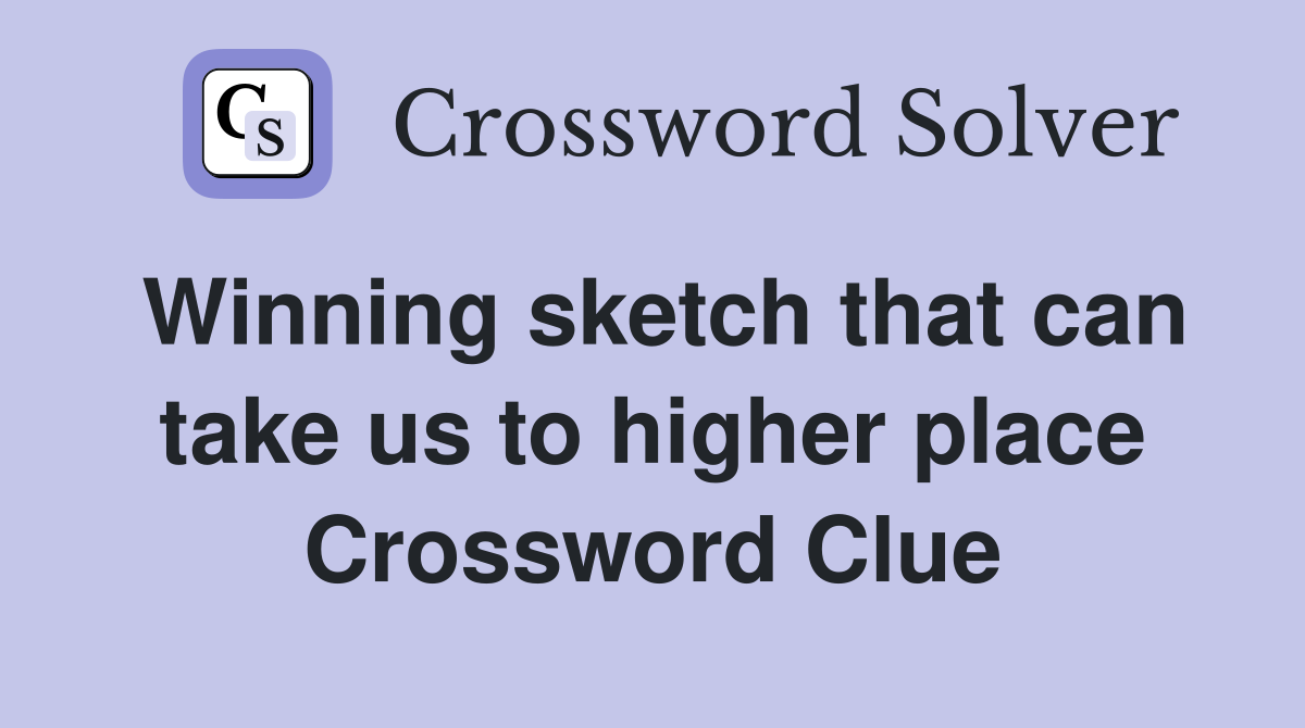 Winning sketch that can take us to higher place Crossword Clue