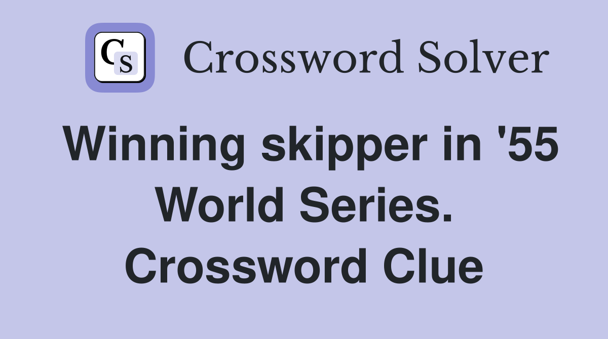 Winning skipper in '55 World Series. Crossword Clue