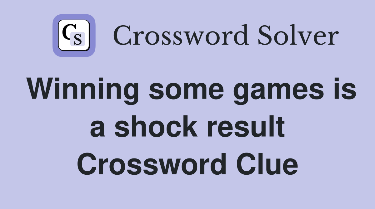 Winning some games is a shock result Crossword Clue