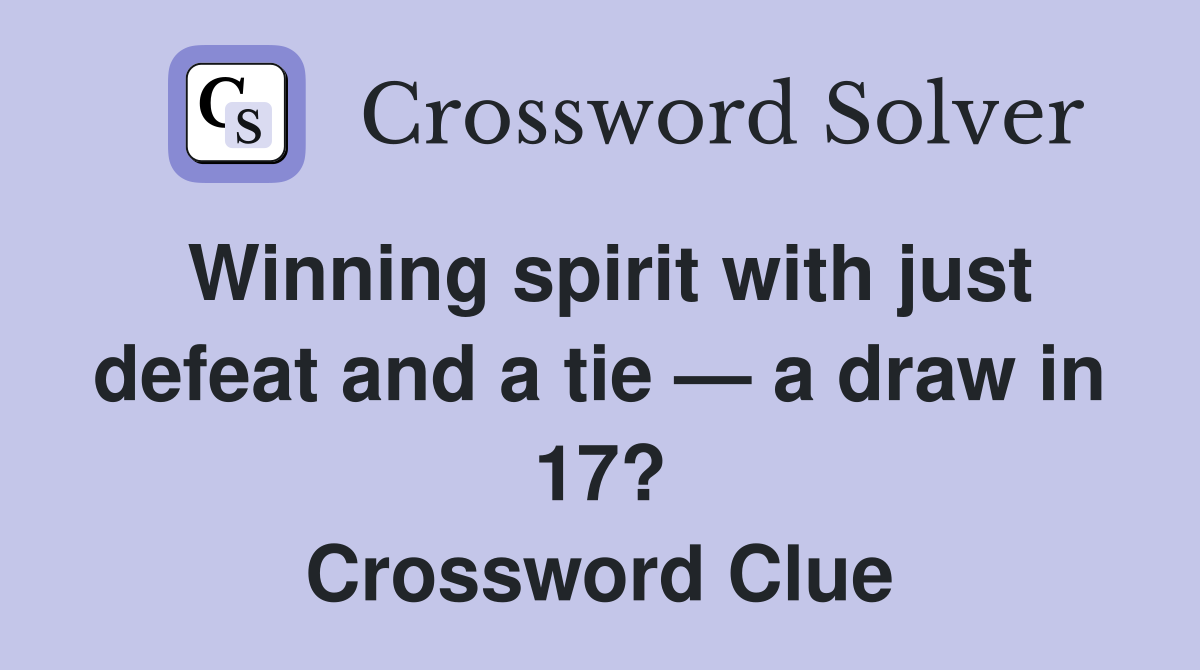Winning spirit with just defeat and a tie — a draw in 17? Crossword Clue