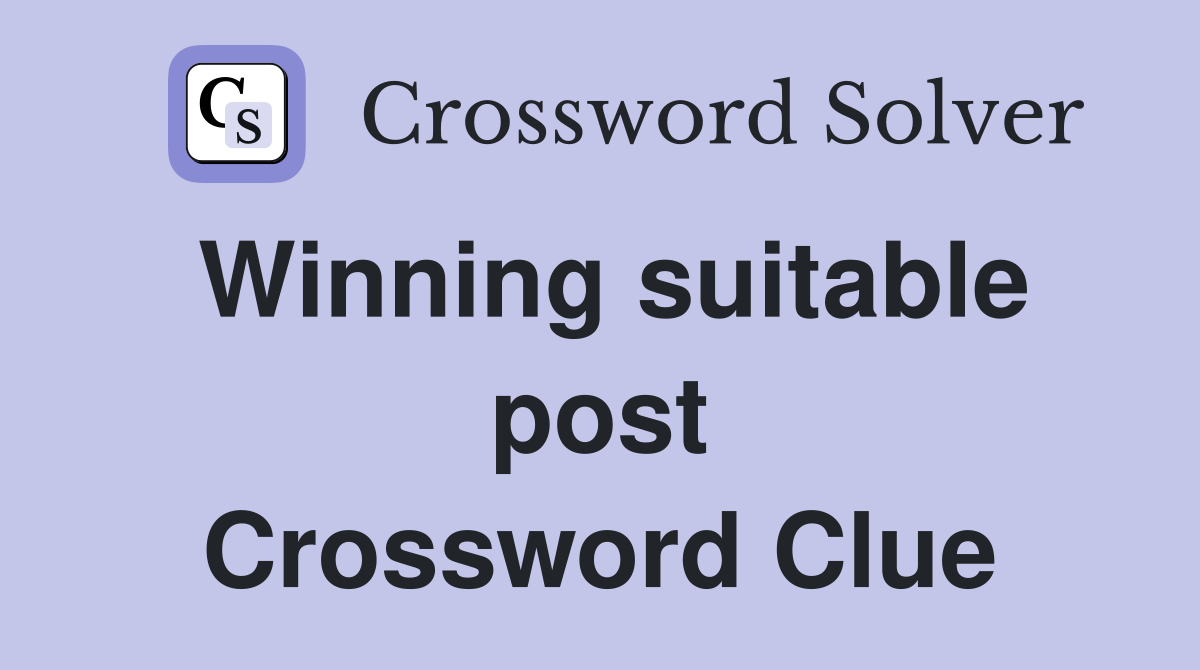 Winning suitable post Crossword Clue