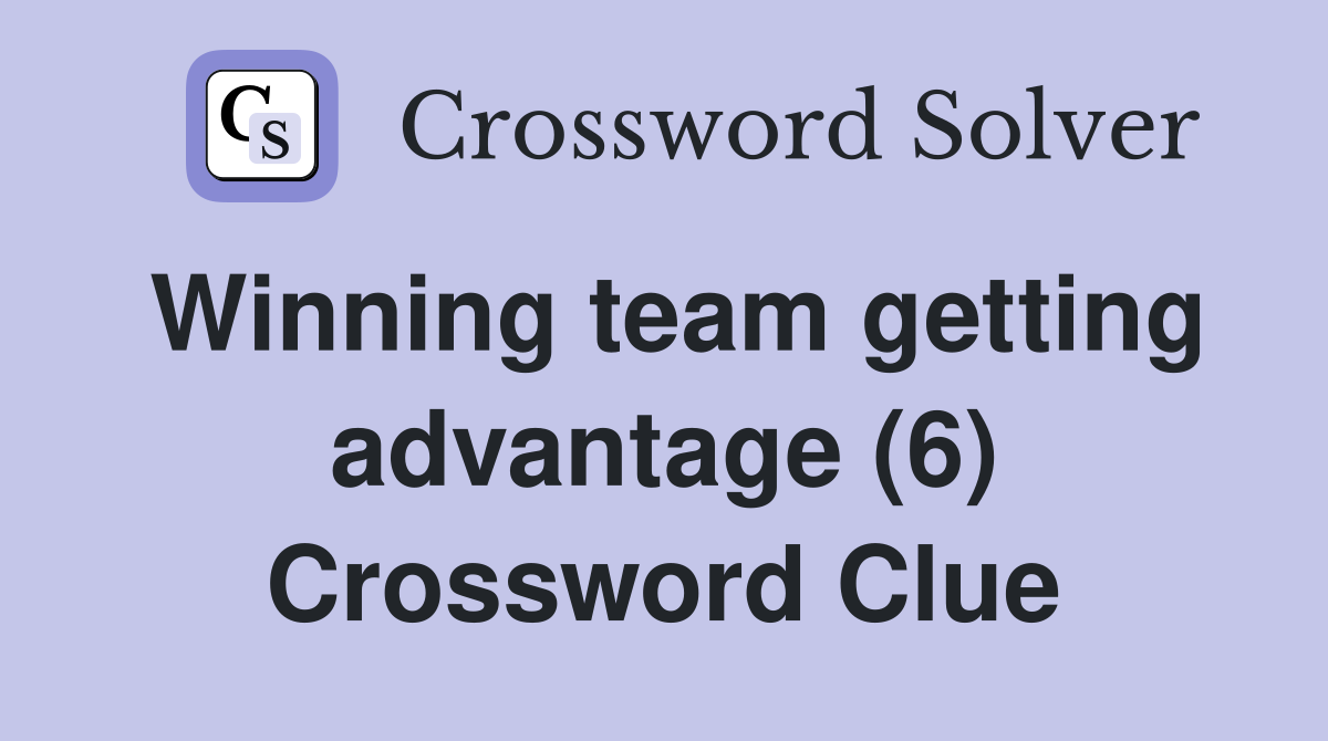Winning team getting advantage (6) Crossword Clue