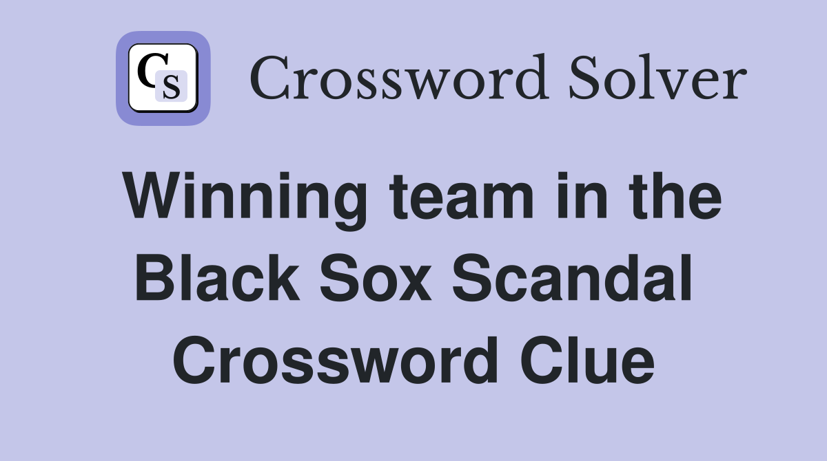 Winning team in the Black Sox Scandal Crossword Clue