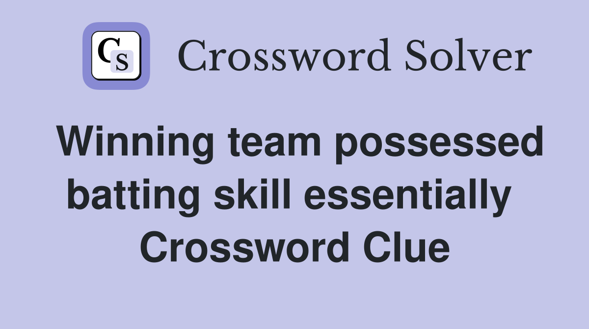 Winning team possessed batting skill essentially  Crossword Clue