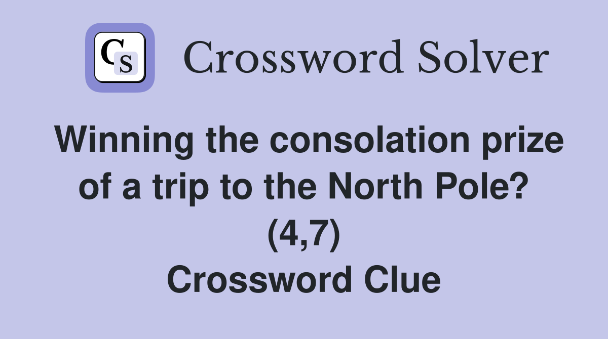 Winning the consolation prize of a trip to the North Pole? (4,7) Crossword Clue