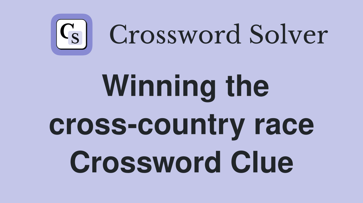 Winning the cross-country race Crossword Clue