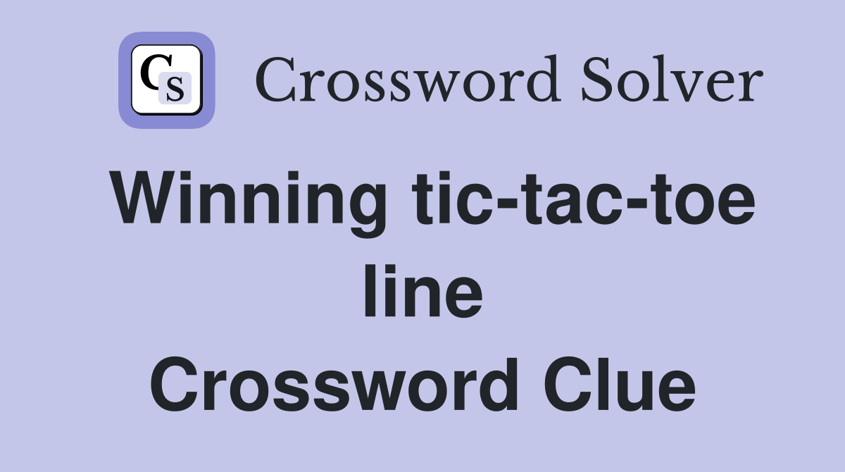 Winning tic-tac-toe line Crossword Clue