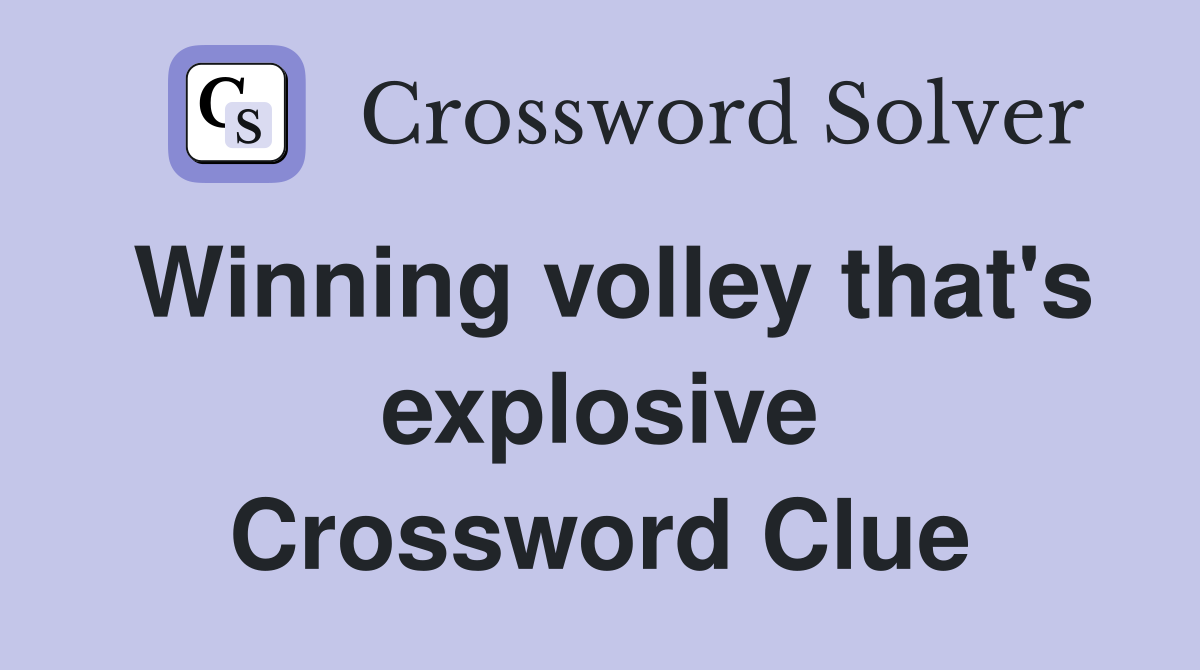 Winning volley that's explosive Crossword Clue