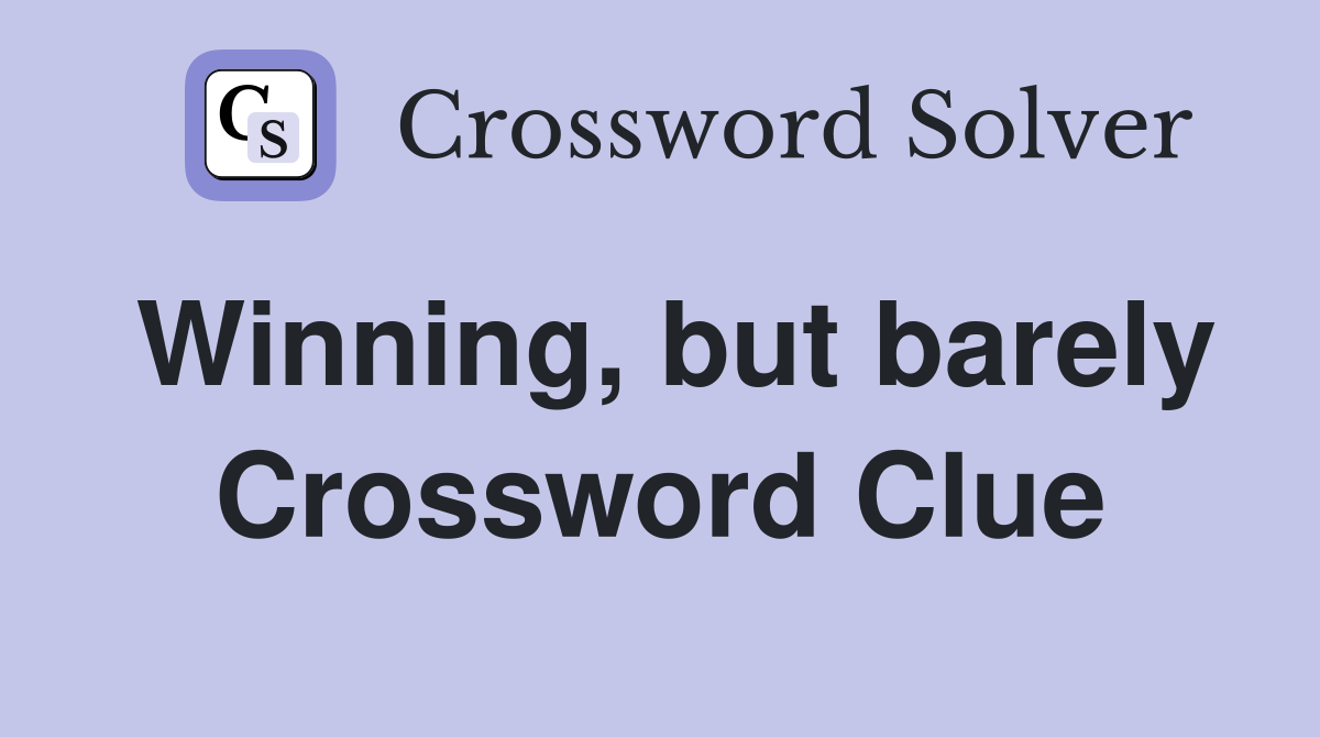 Winning, but barely Crossword Clue