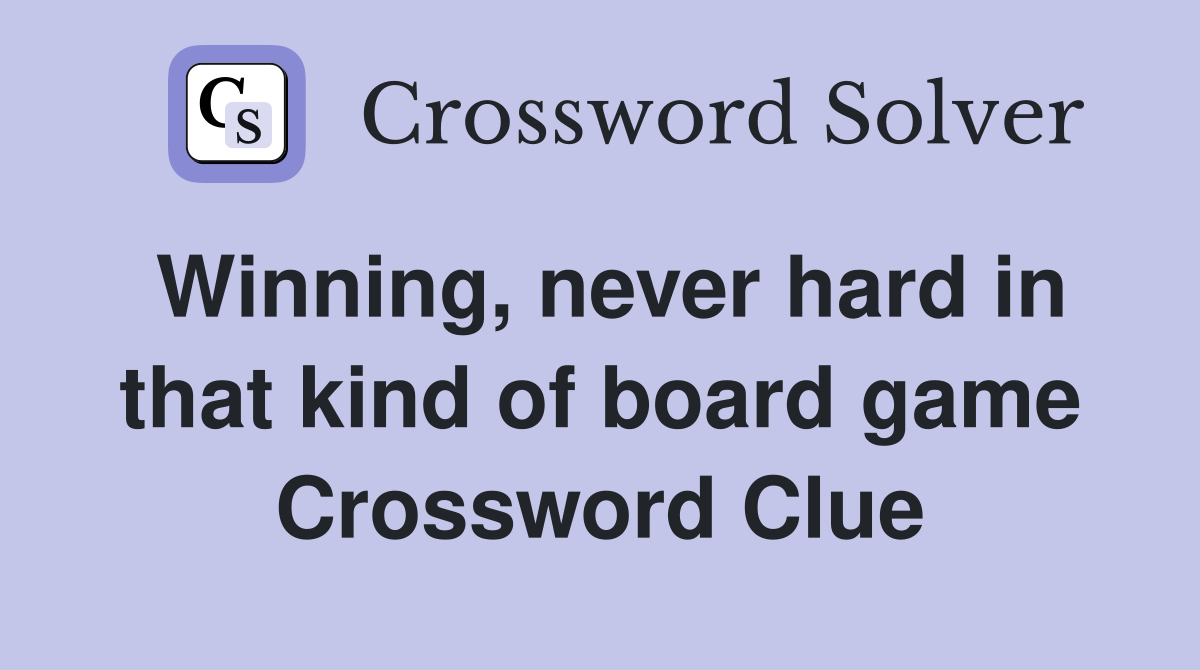 Winning, never hard in that kind of board game Crossword Clue