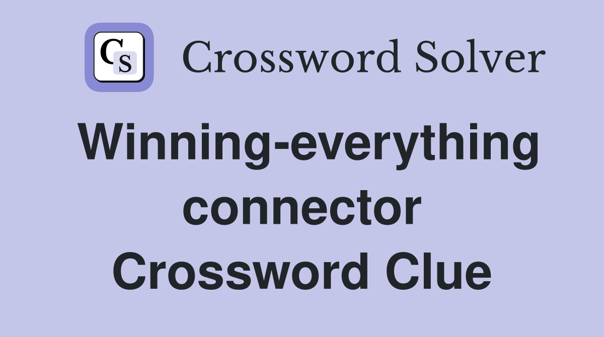 Winning-everything connector Crossword Clue