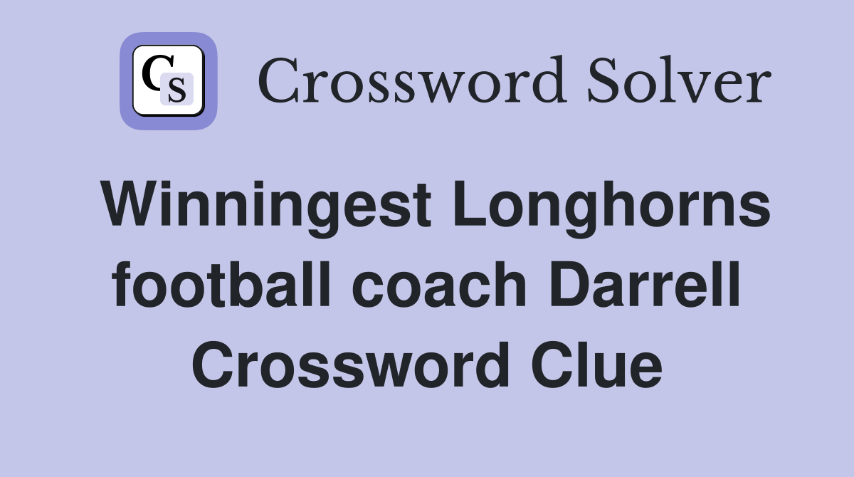 Winningest Longhorns football coach Darrell Crossword Clue