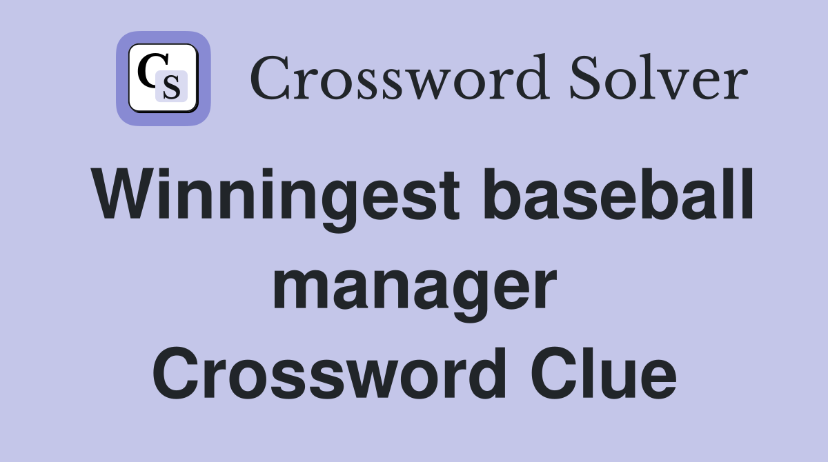 Winningest baseball manager Crossword Clue