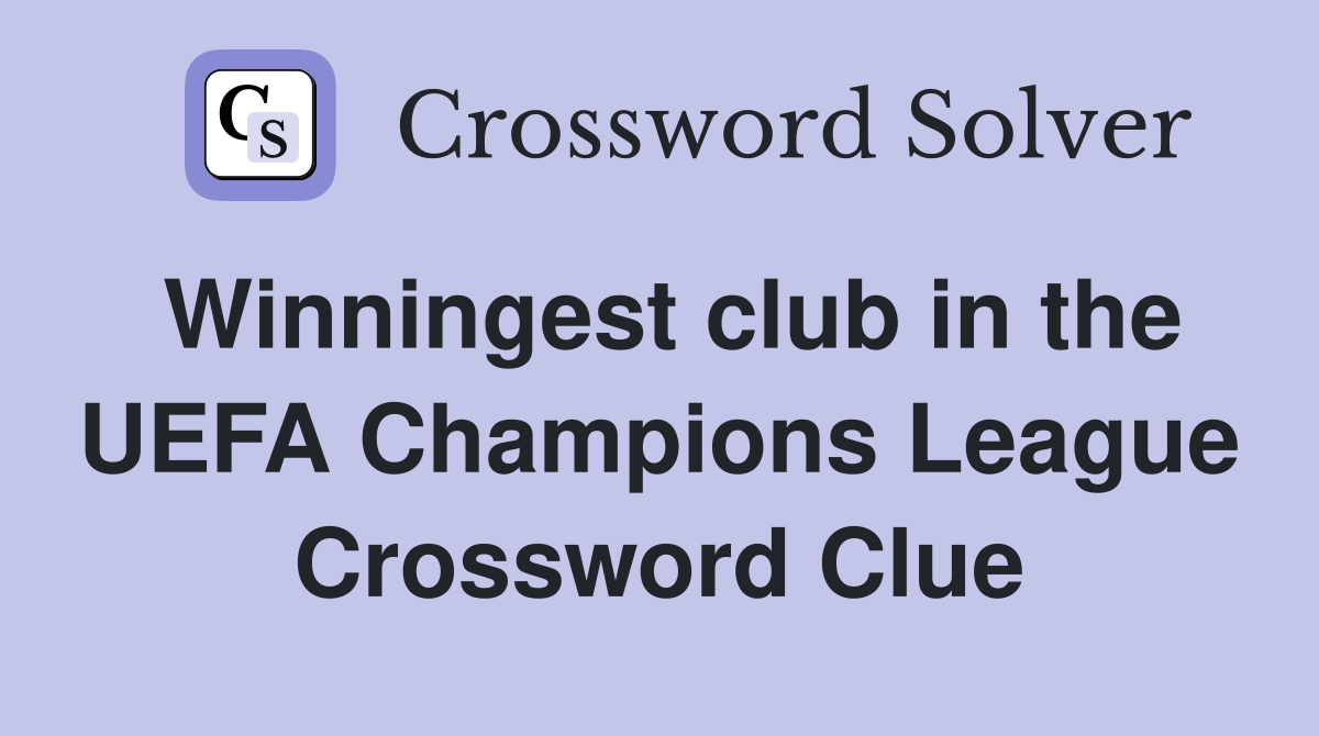 Winningest club in the UEFA Champions League Crossword Clue