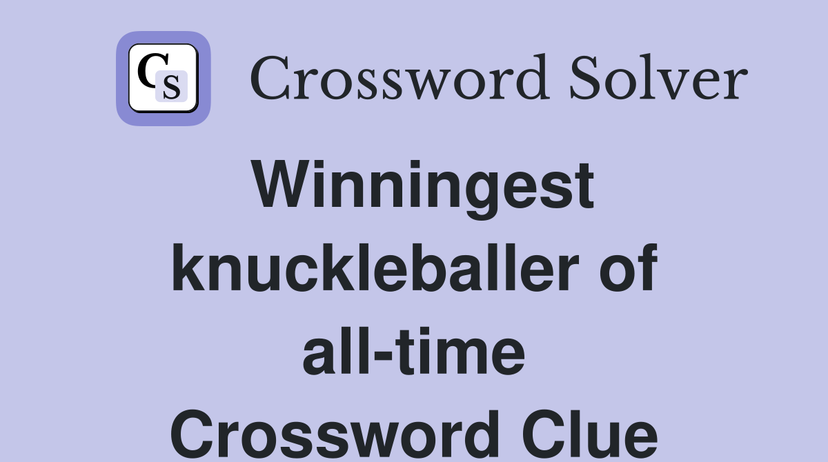Winningest knuckleballer of all-time Crossword Clue