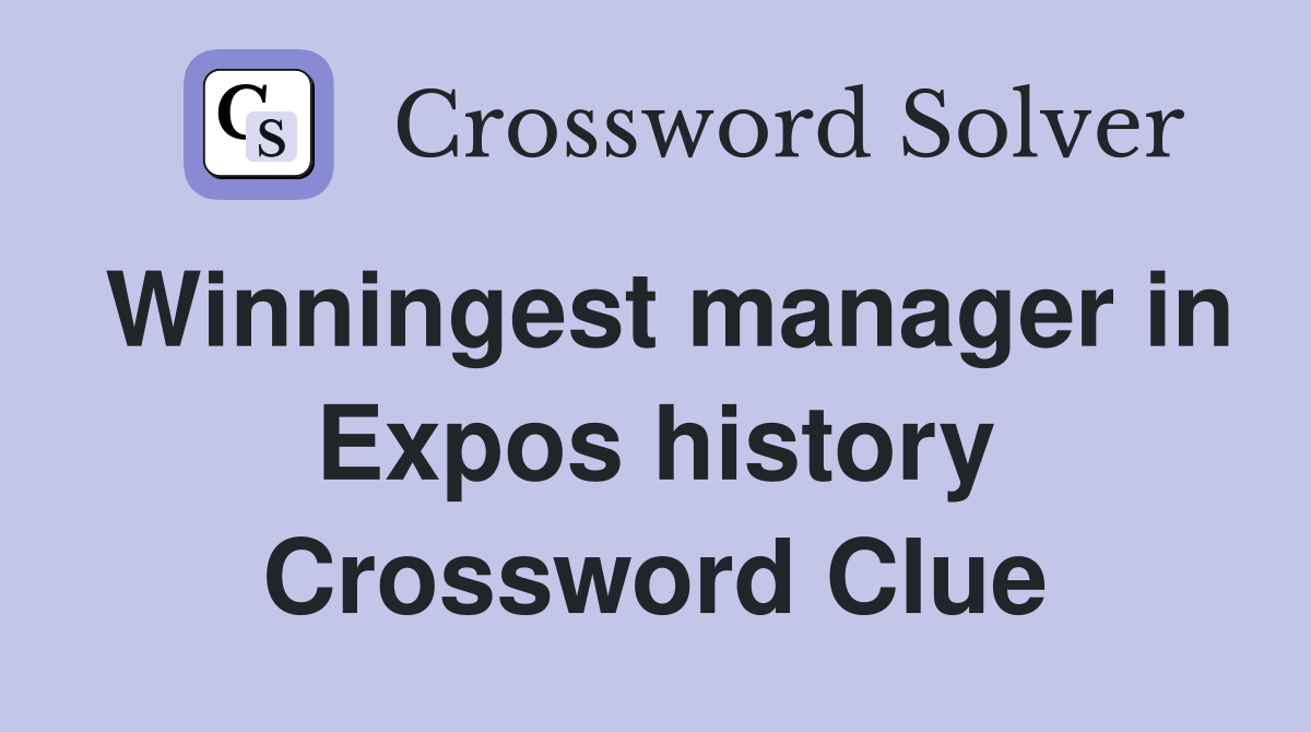 Winningest manager in Expos history Crossword Clue