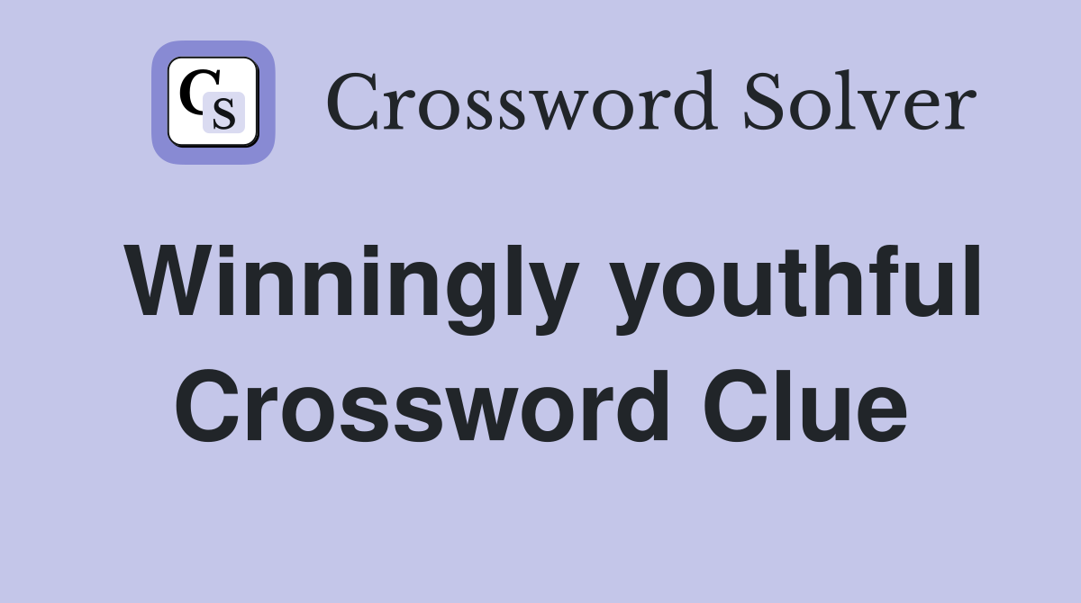 Winningly youthful Crossword Clue