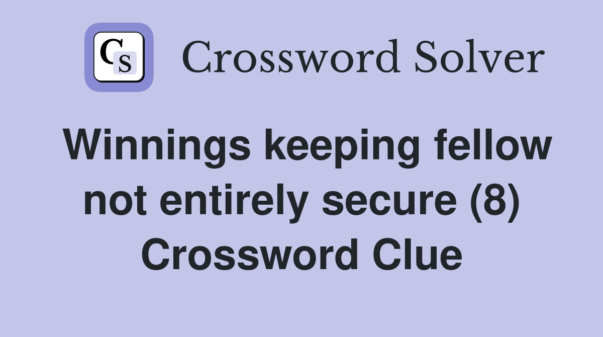 Winnings keeping fellow not entirely secure (8) Crossword Clue