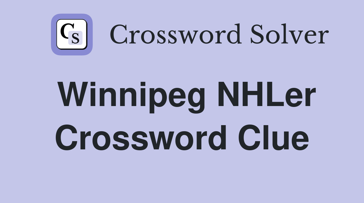 Winnipeg NHLer Crossword Clue