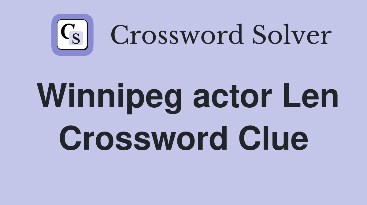 Winnipeg actor Len Crossword Clue