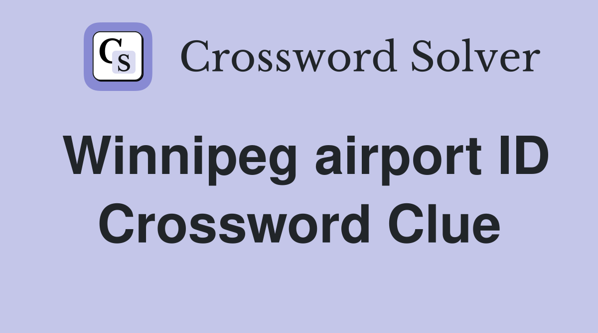 Winnipeg airport ID Crossword Clue