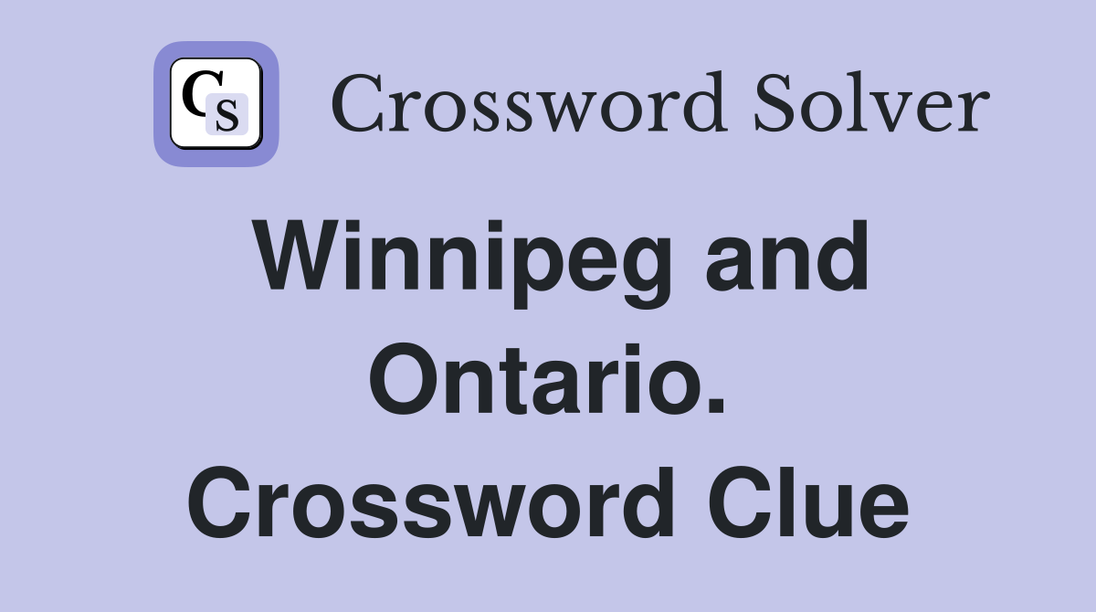 Winnipeg and Ontario. Crossword Clue