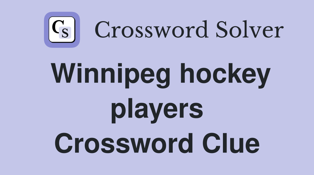 Winnipeg hockey players Crossword Clue