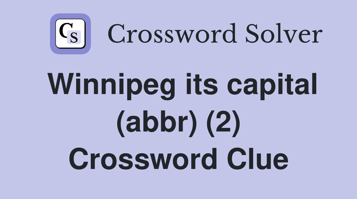 Winnipeg its capital (abbr) (2) Crossword Clue