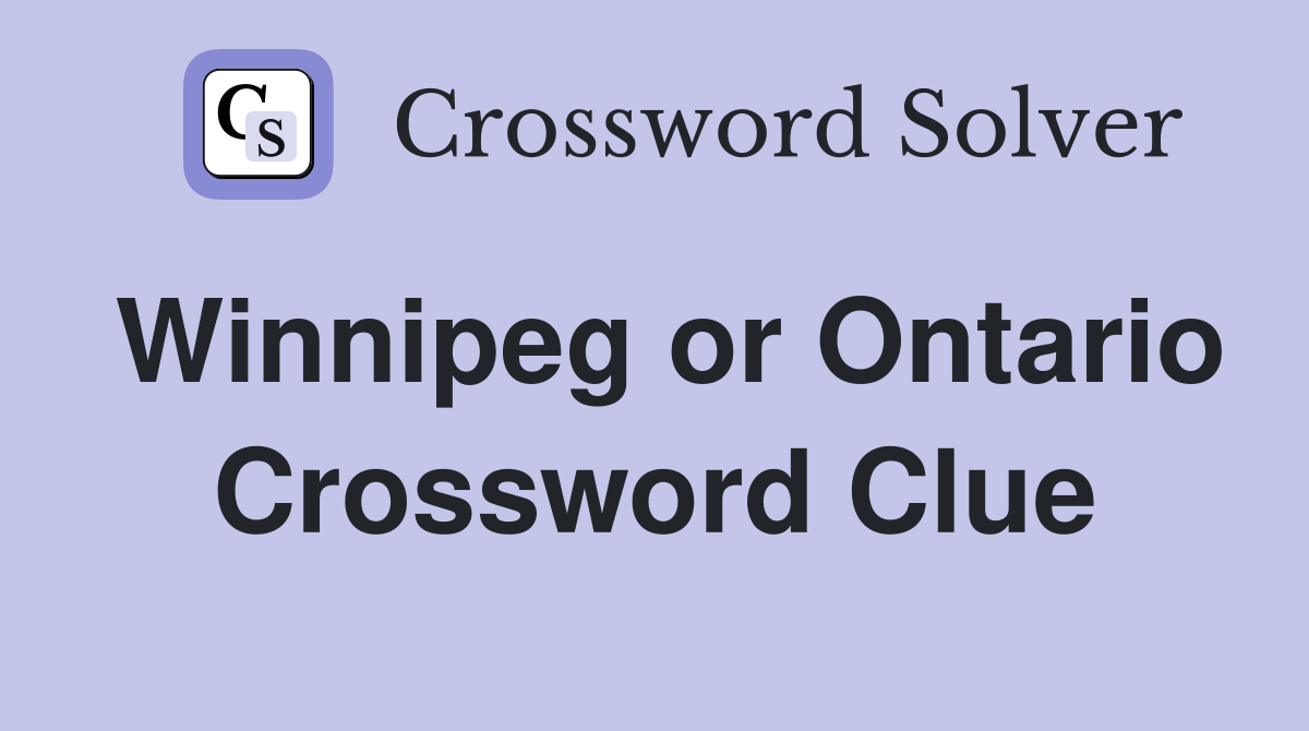 Winnipeg or Ontario Crossword Clue
