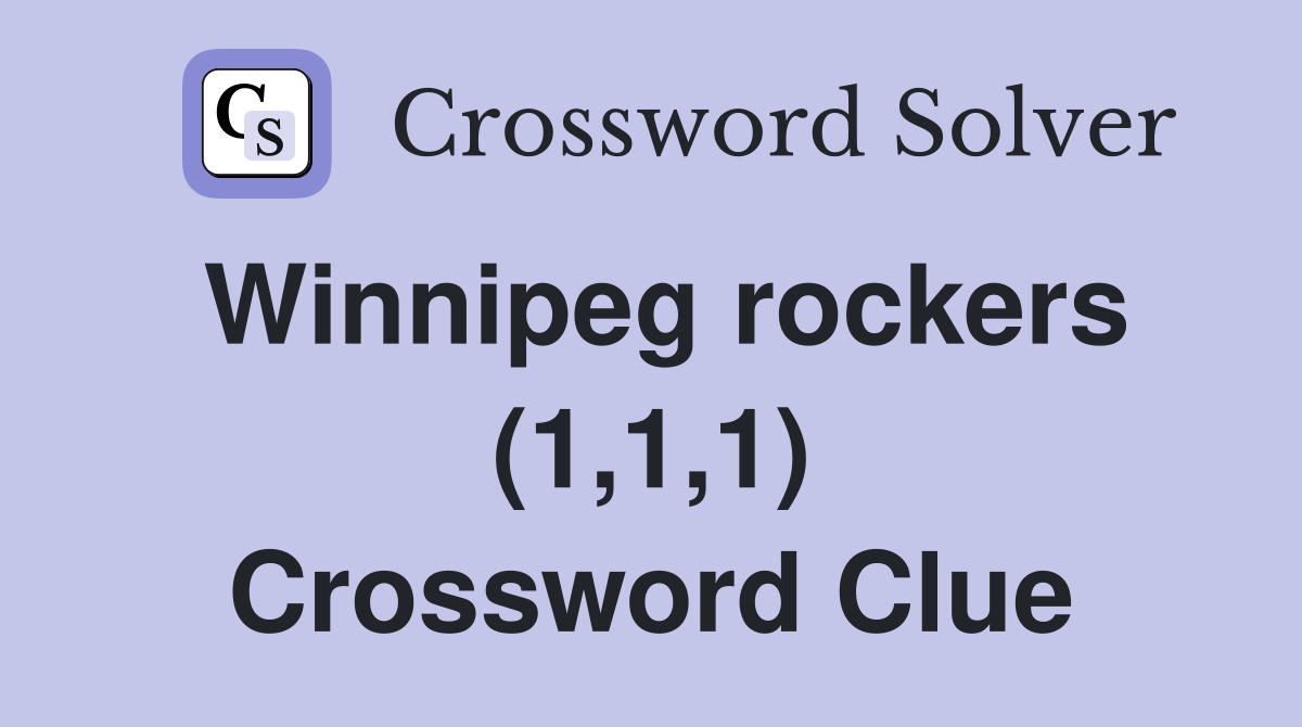 Winnipeg rockers (1,1,1) Crossword Clue