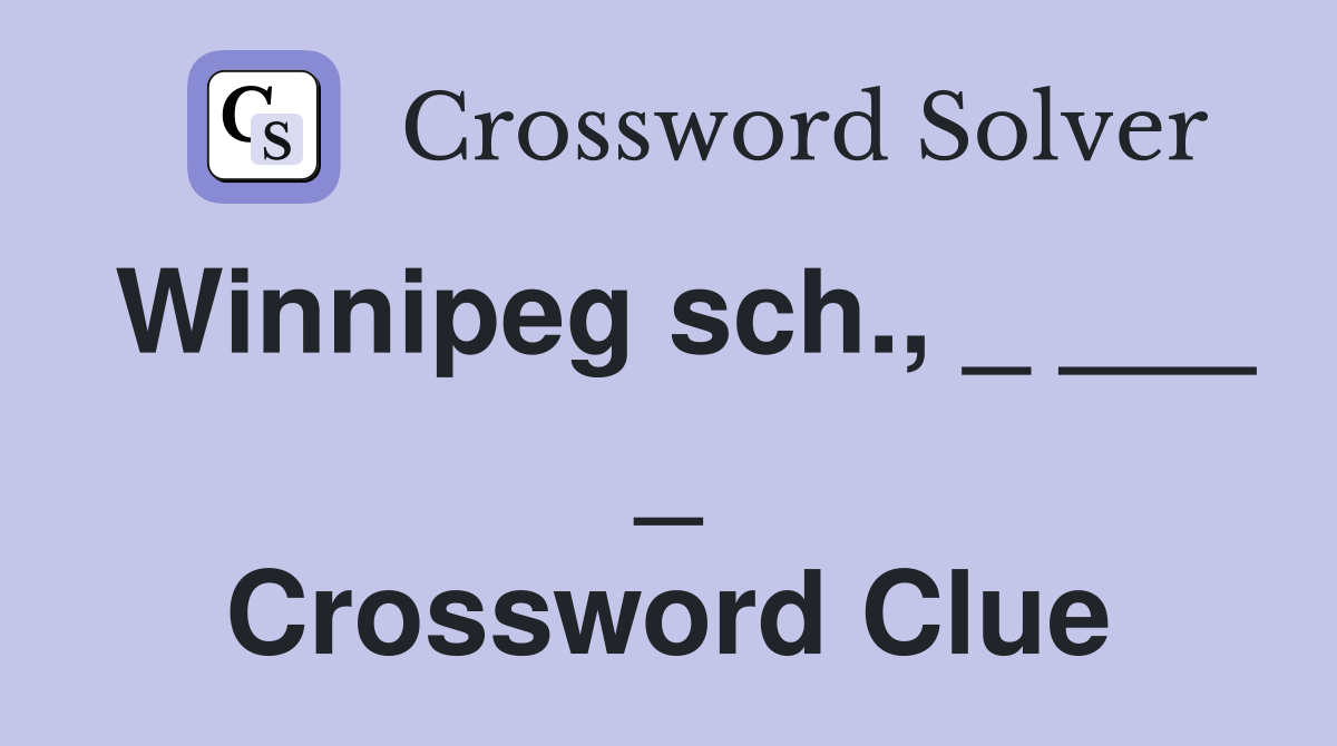 Winnipeg sch., _ ___ _ Crossword Clue