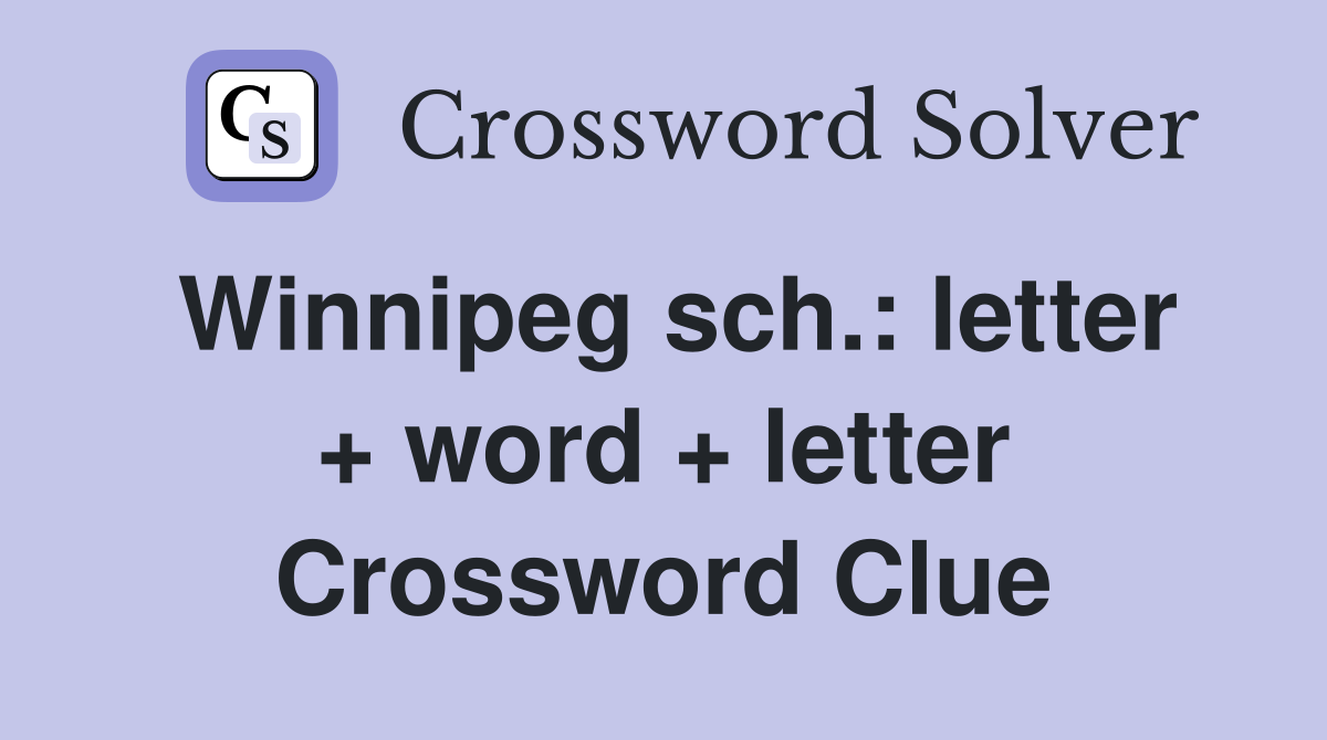 Winnipeg sch.: letter + word + letter Crossword Clue