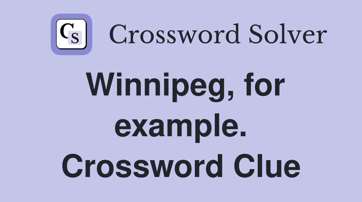 Winnipeg, for example. Crossword Clue