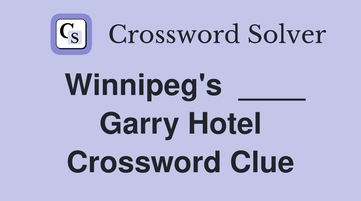 Winnipeg's  ____ Garry Hotel Crossword Clue