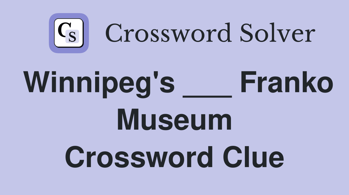 Winnipeg's ___ Franko Museum Crossword Clue