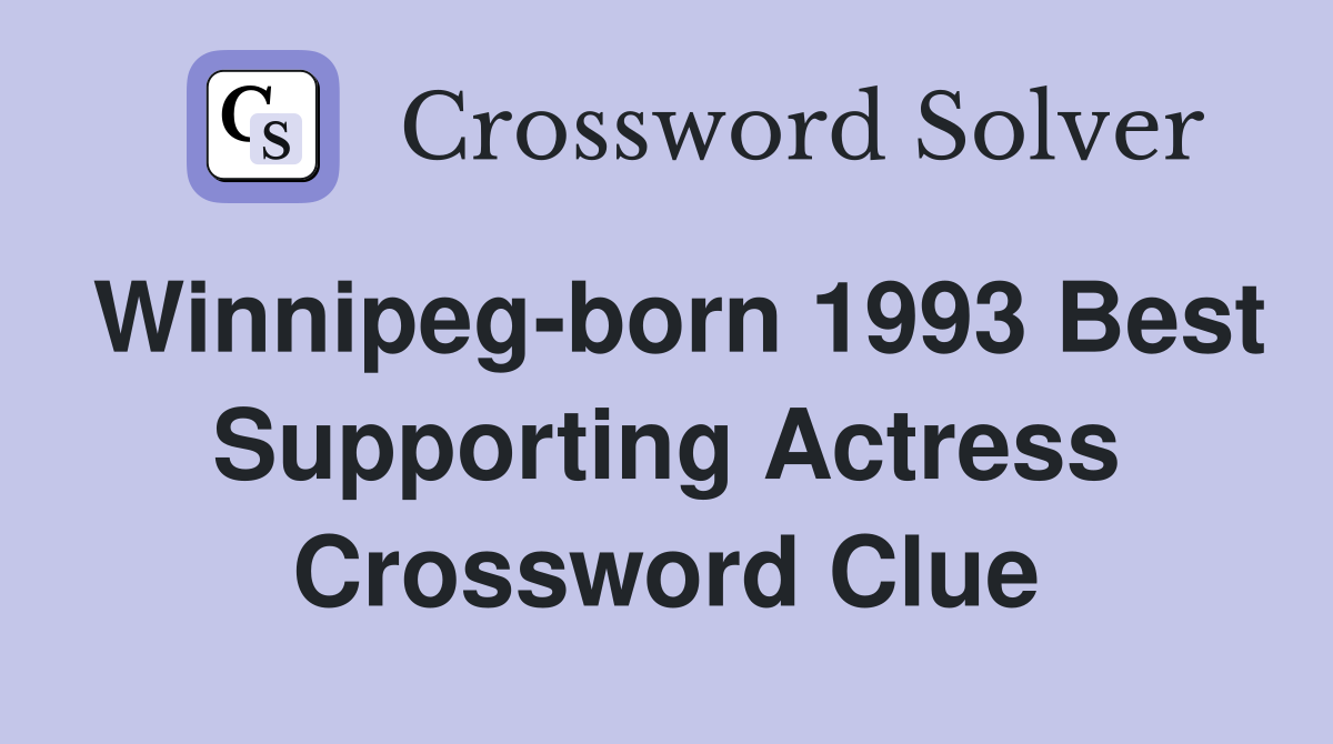 Winnipeg-born 1993 Best Supporting Actress Crossword Clue