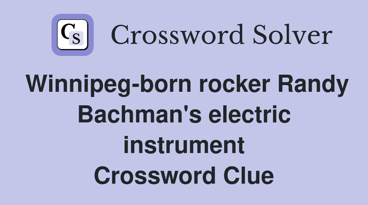 Winnipeg-born rocker Randy Bachman's electric instrument Crossword Clue