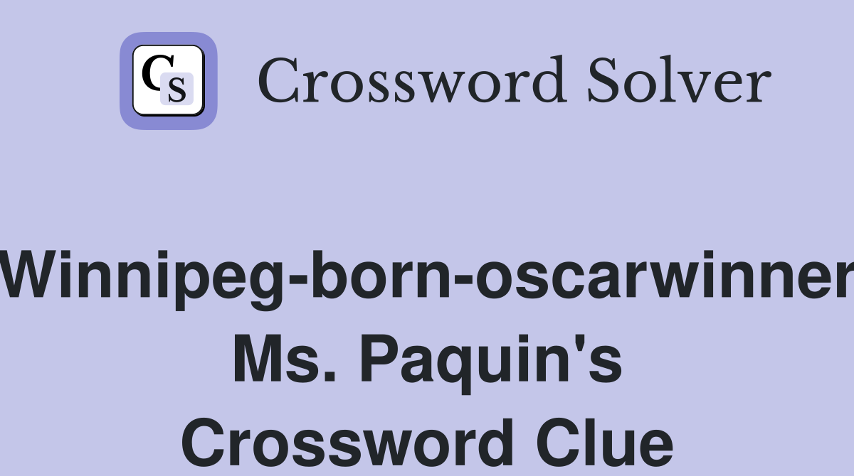 Winnipeg-born-oscarwinner Ms. Paquin's Crossword Clue