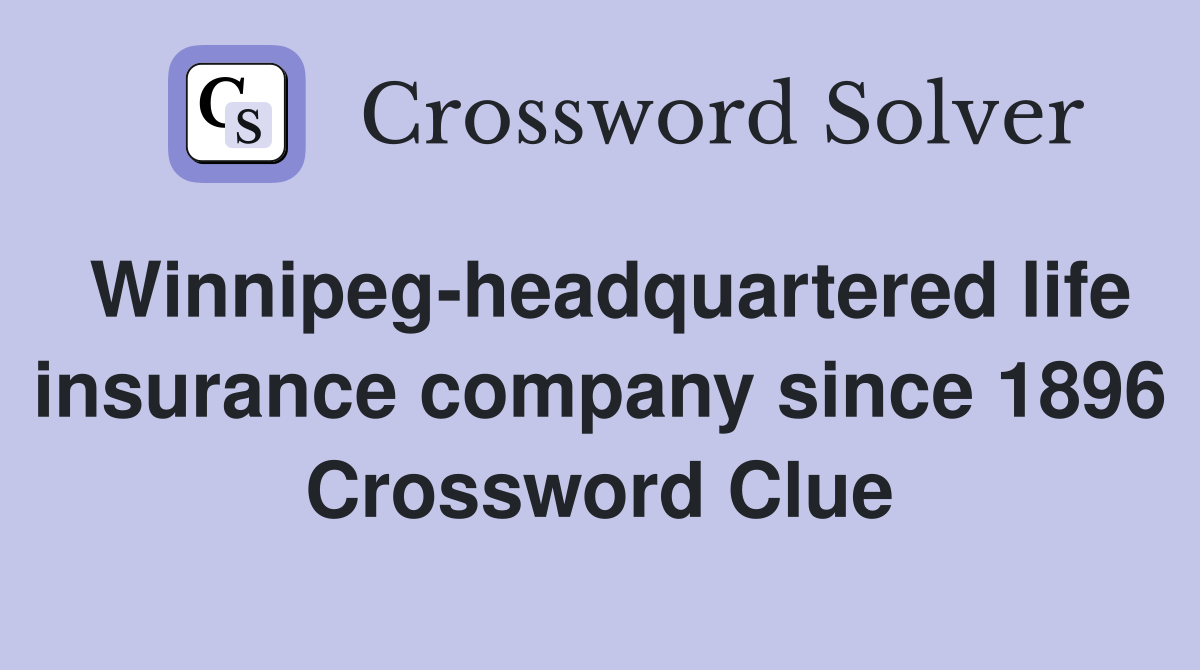 Winnipeg-headquartered life insurance company since 1896 Crossword Clue