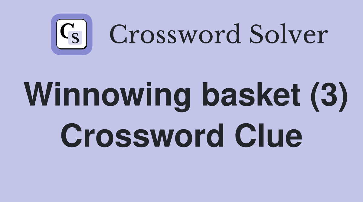 Winnowing basket (3) Crossword Clue