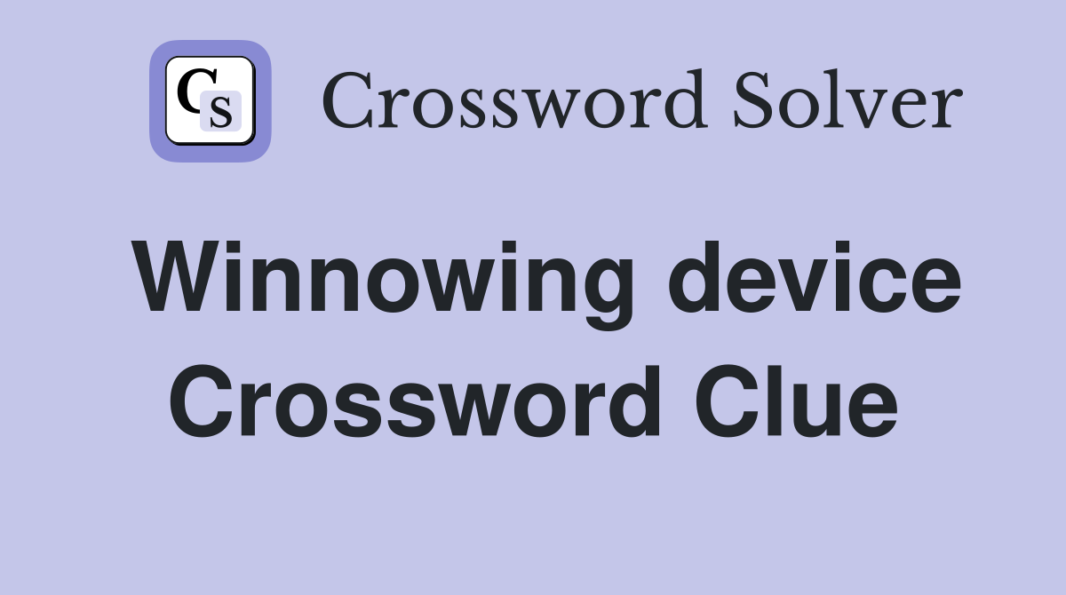 Winnowing device Crossword Clue