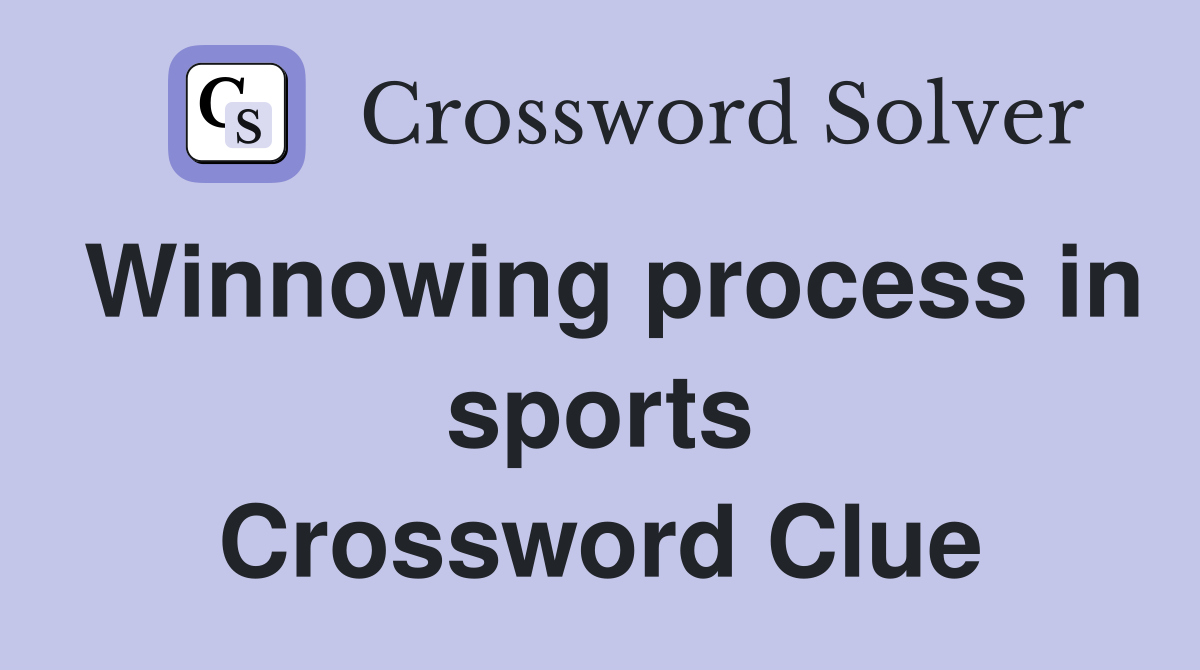 Winnowing process in sports Crossword Clue