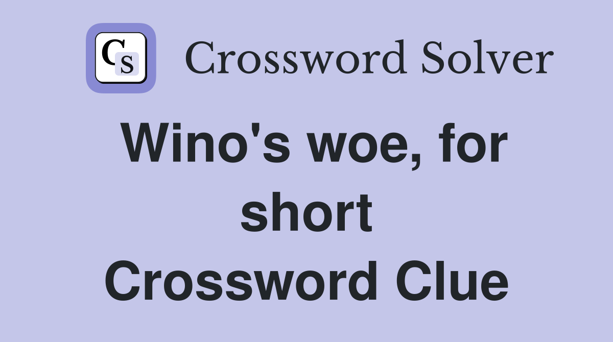 Wino's woe, for short Crossword Clue